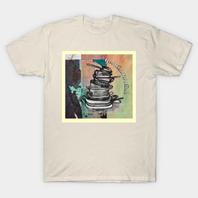 Clean your kitchen T-Shirt by AriadnaDeRaadt